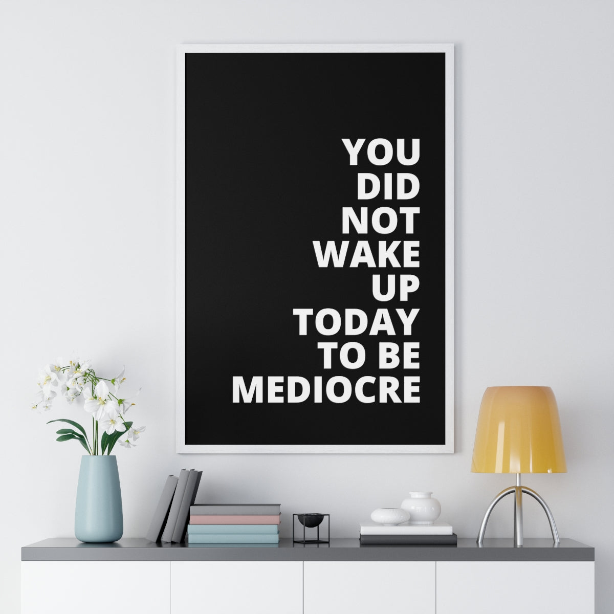 You Did Not Wake Up Today To Be Mediocre - Black - Premium Framed Vertical Poster