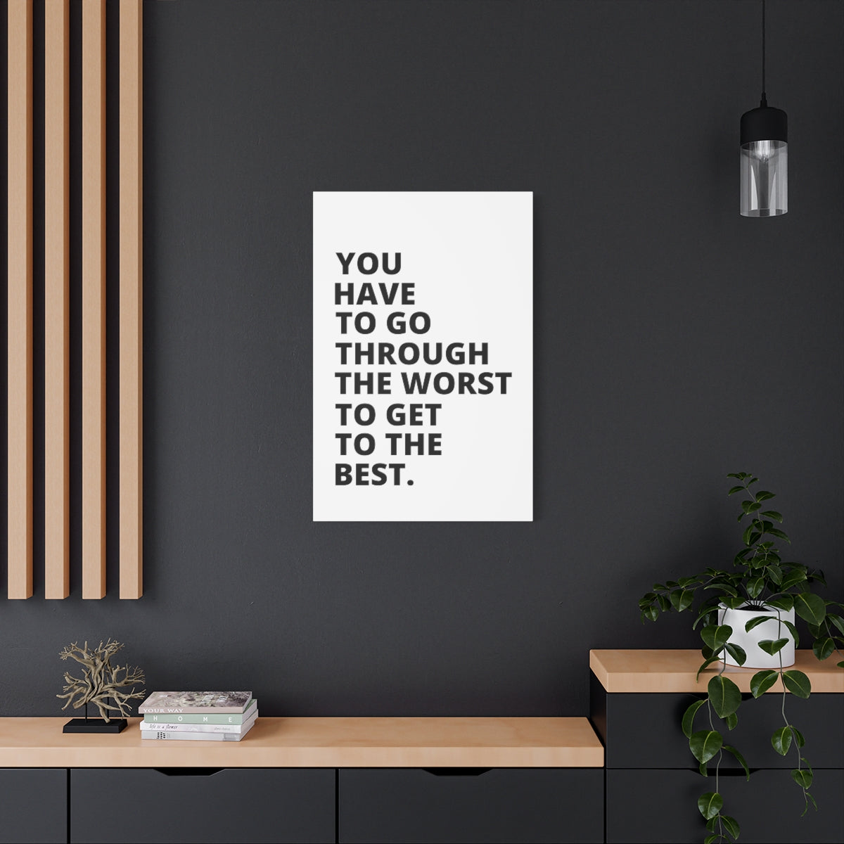 You Have To Go Through The Worst To Get To The Best - Matte Canvas, Stretched, 1.25"