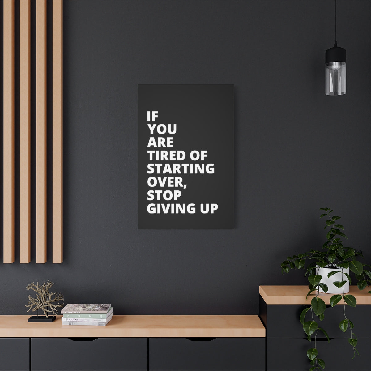 If You Are Tired Of Starting Over, Stop Giving Up - Black - Matte Canvas, Stretched, 1.25"