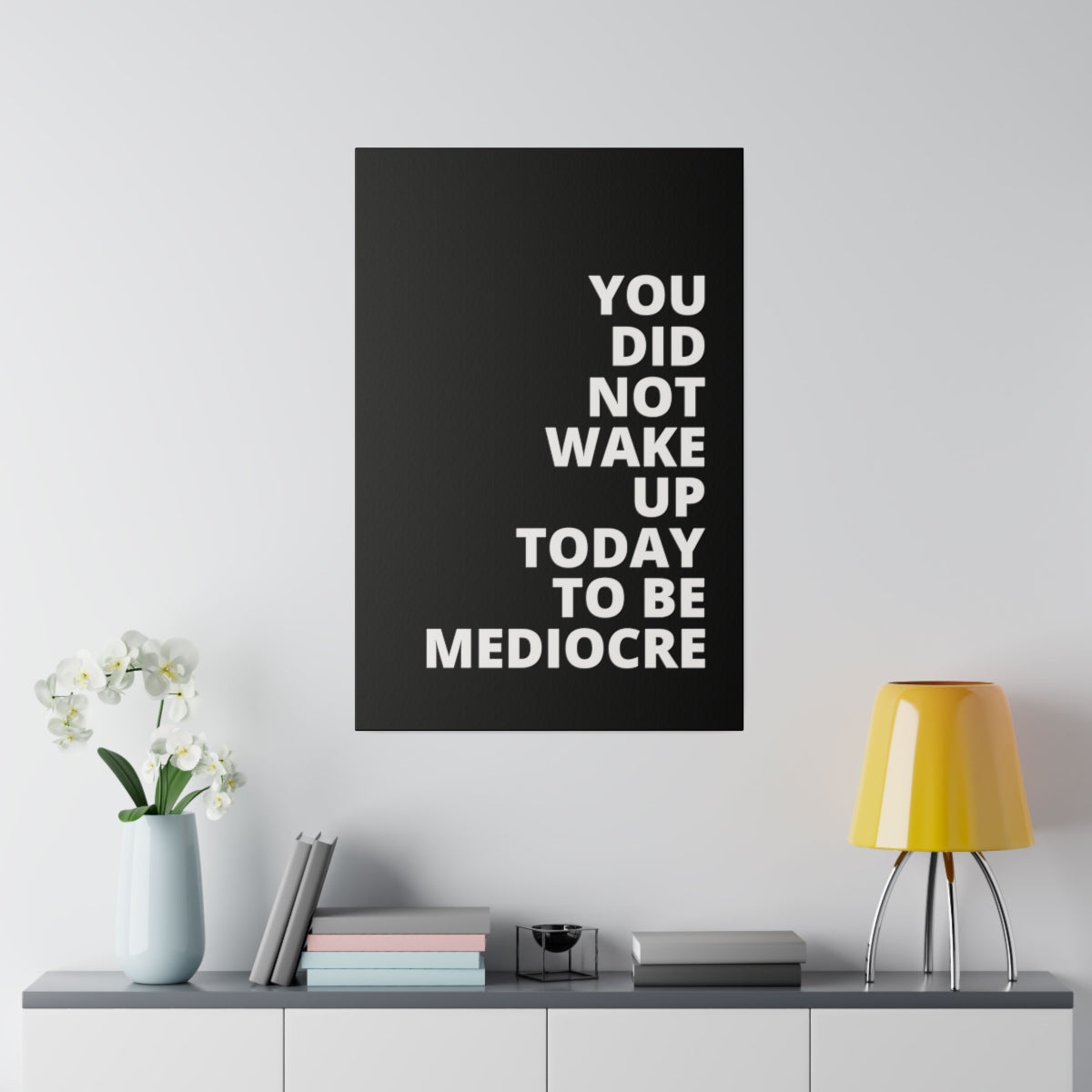 You Did Not Wake Up Today To Be Mediocre - Black - Matte Canvas, Stretched, 0.75"