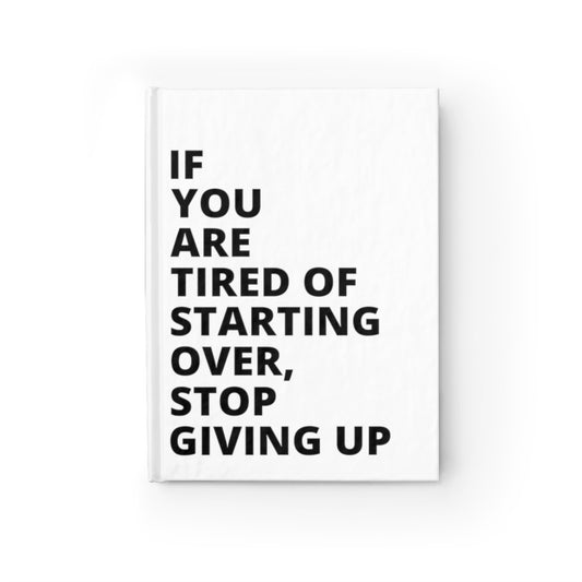 If You Are Tired Of Starting Over, Stop Giving Up - Journal - White - Blank Pages