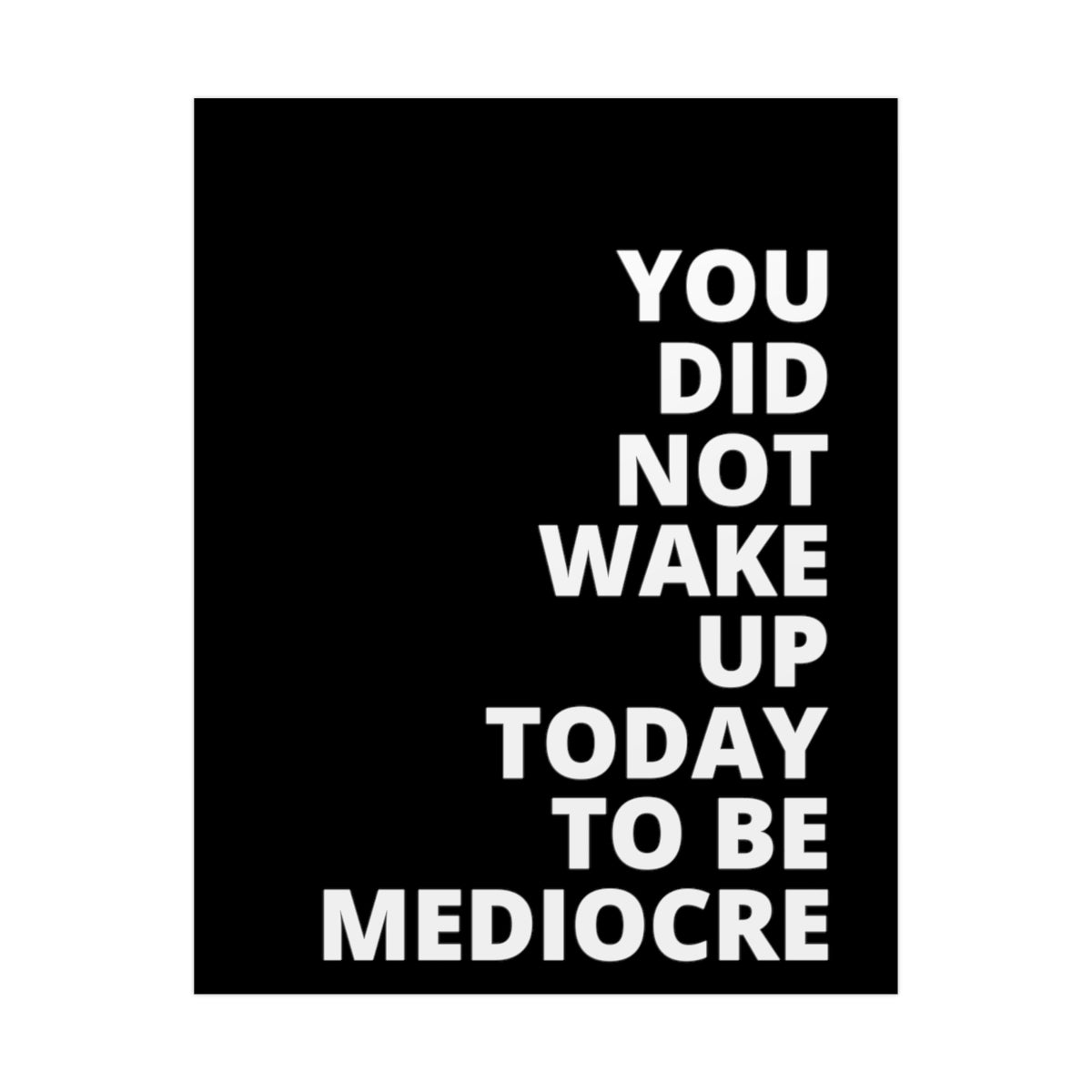 You Did Not Wake Up To Be Mediocre - Black - Poster