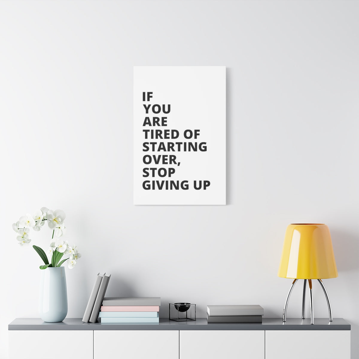 If You Are Tired Of Starting Over, Stop Giving Up - Matte Canvas, Stretched, 1.25"