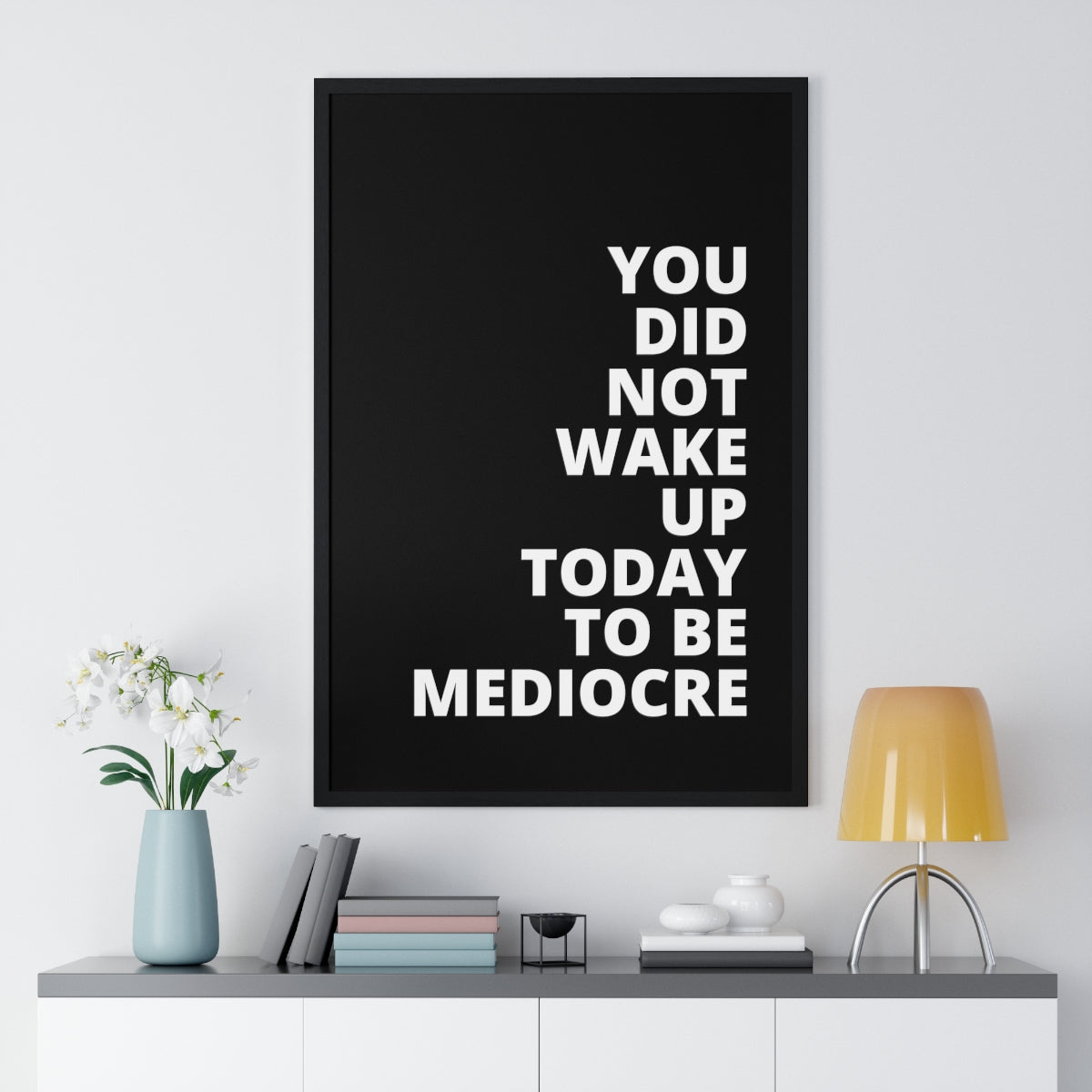 You Did Not Wake Up Today To Be Mediocre - Black - Premium Framed Vertical Poster