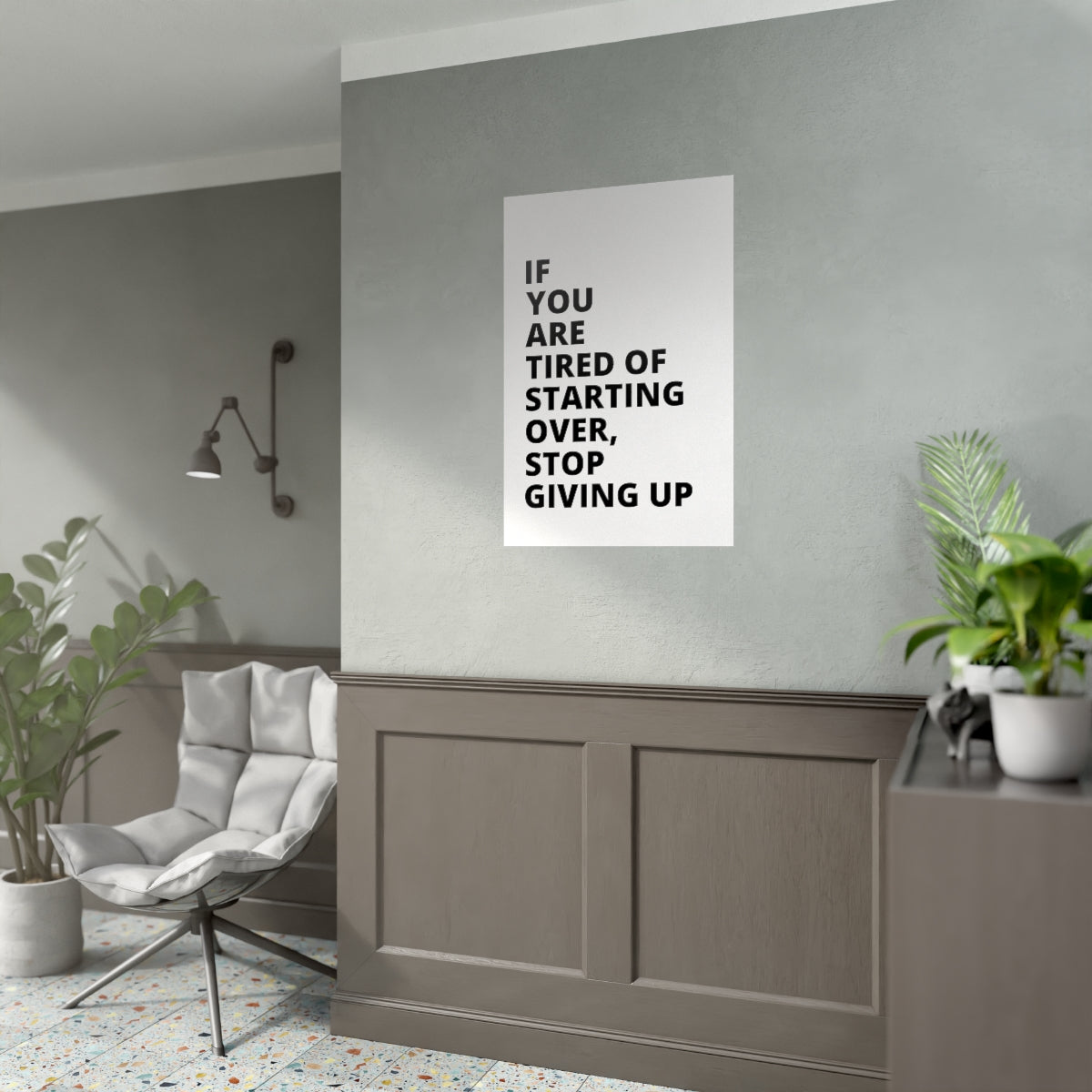 If You Are Tired Of Starting Over, Stop Giving Up - Poster