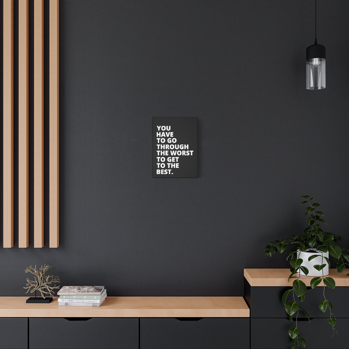 You Have To Go Through The Worst To Get To The Best - Black - Matte Canvas, Stretched, 1.25"