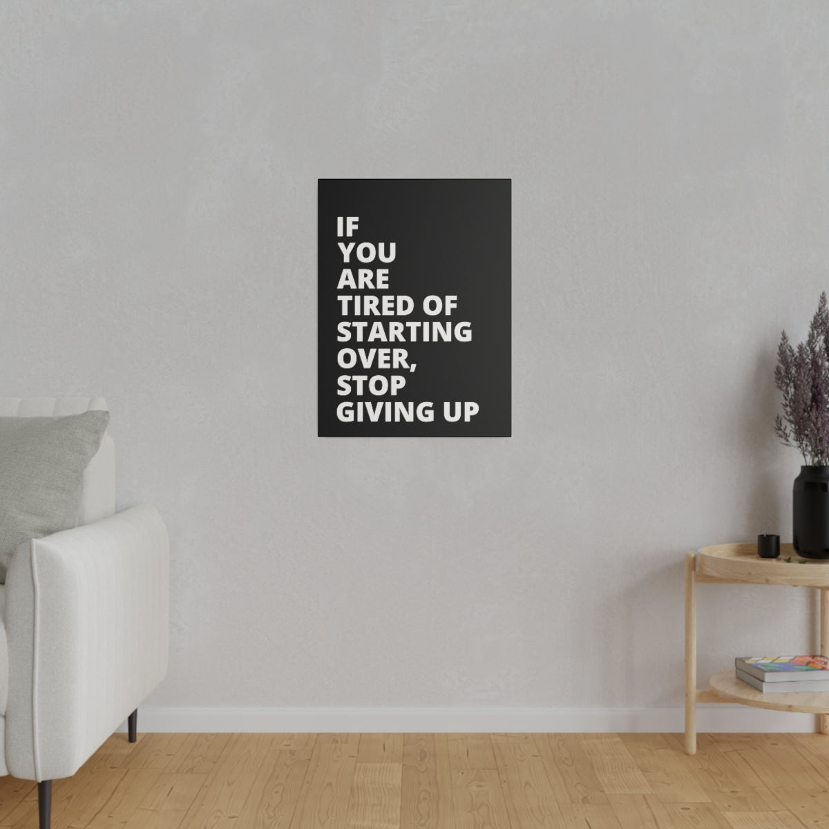 If You Are Tired Of Starting Over, Stop Giving Up - Black - Matte Canvas, Stretched, 0.75"