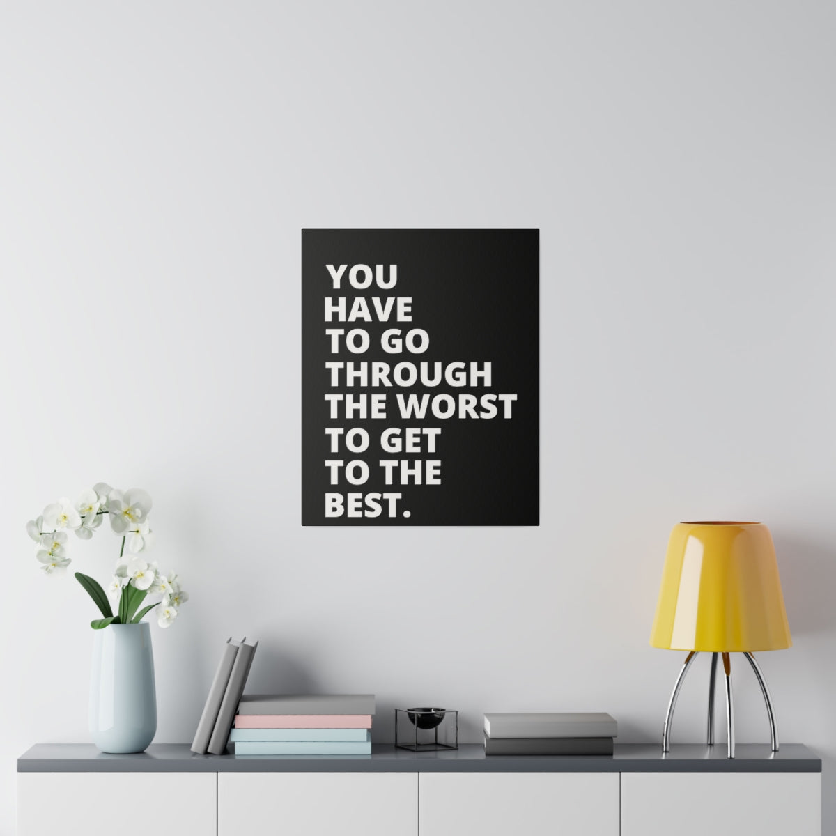 You Have To Go Through The Worst To Get To The Best- Black - Matte Canvas, Stretched, 0.75"