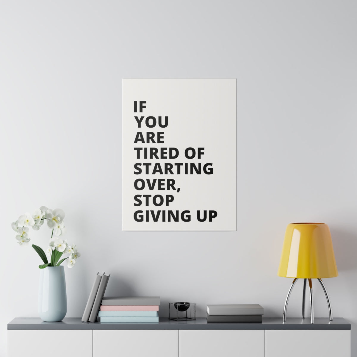 If You Are Tired Of Starting Over, Stop Giving Up - Matte Canvas, Stretched, 0.75"