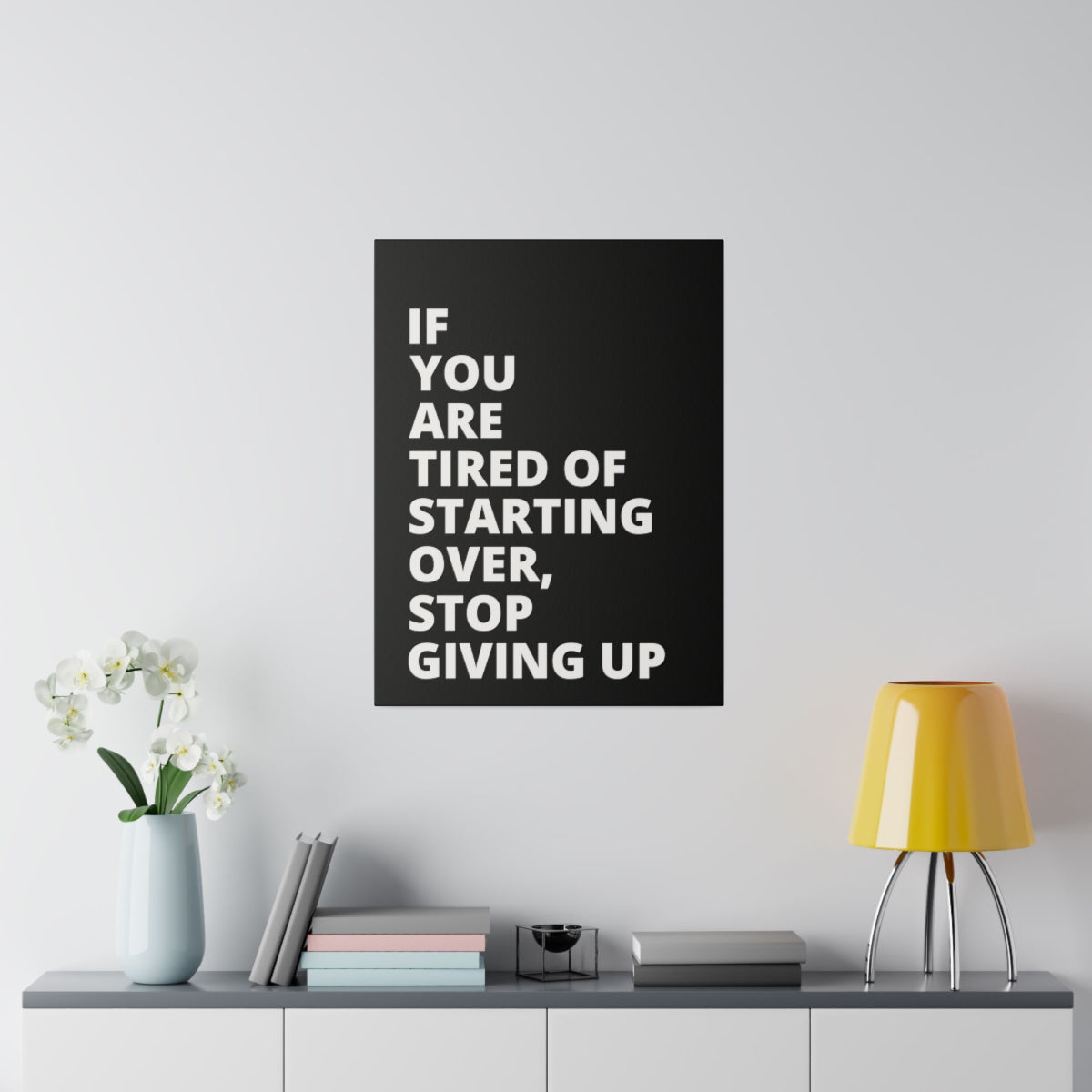 If You Are Tired Of Starting Over, Stop Giving Up - Black - Matte Canvas, Stretched, 0.75"