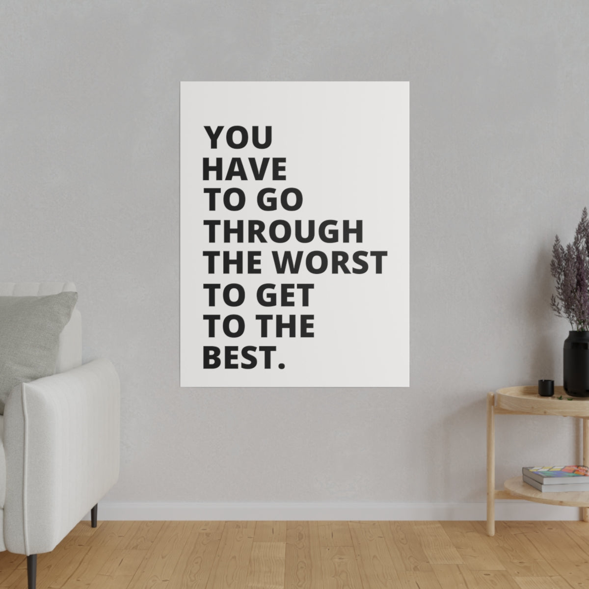 You Have To Go Through The Worst To Get To The Best - Matte Canvas, Stretched, 0.75"