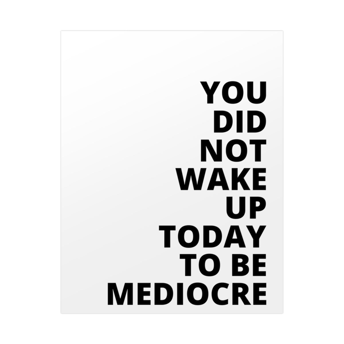 You Did Not Wake Up To Be Mediocre - Poster