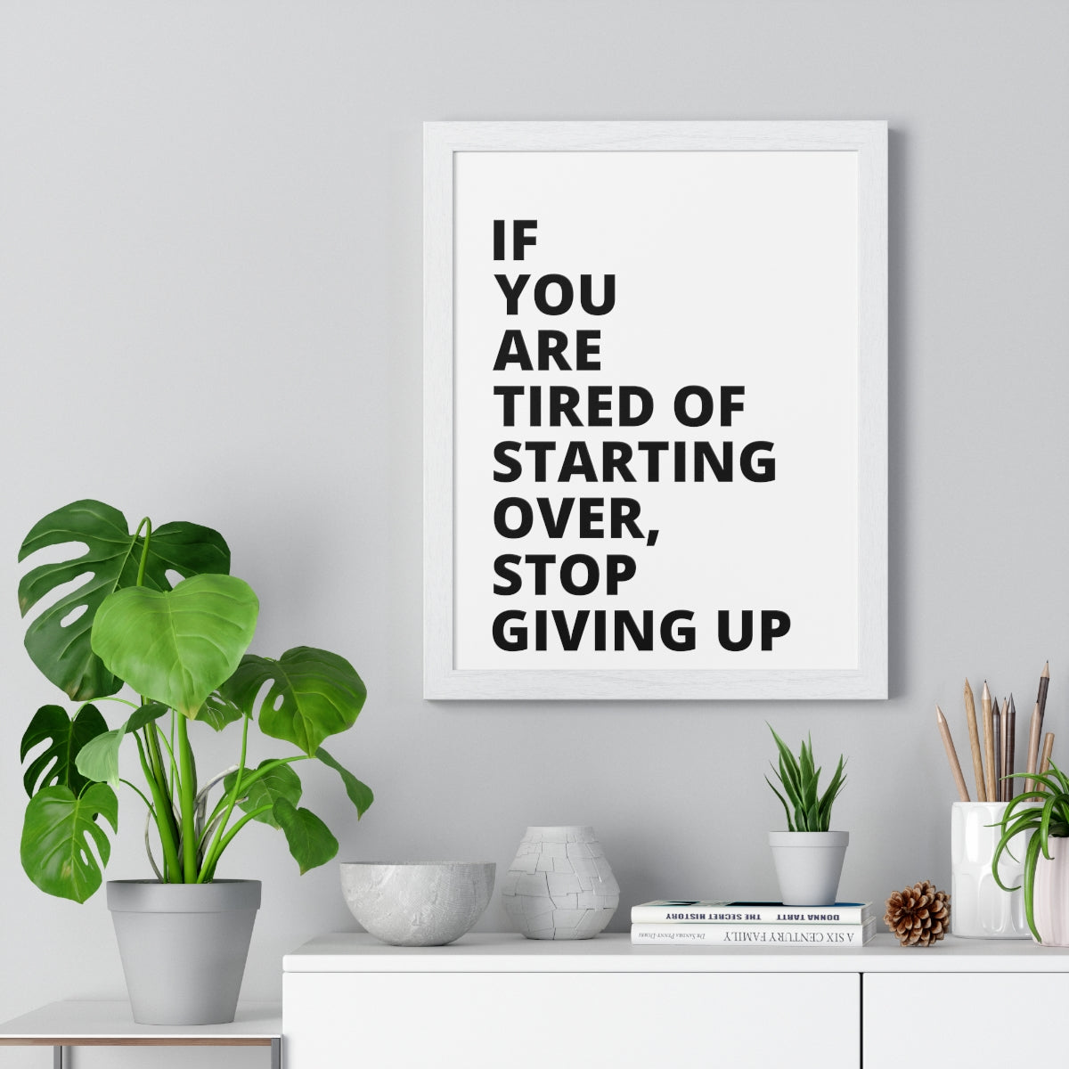 If You Are Tired Of Starting Over, Stop Giving Up - Premium Framed Vertical Poster