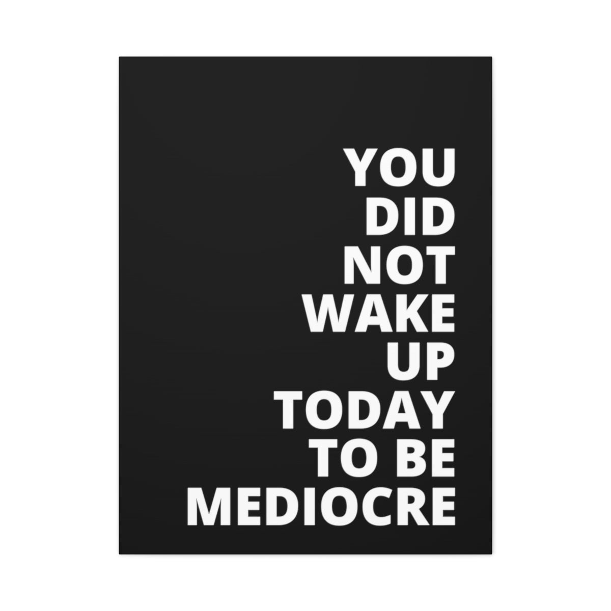 You Did Not Wake Up Today To Be Mediocre - Black - Matte Canvas, Stretched, 1.25"