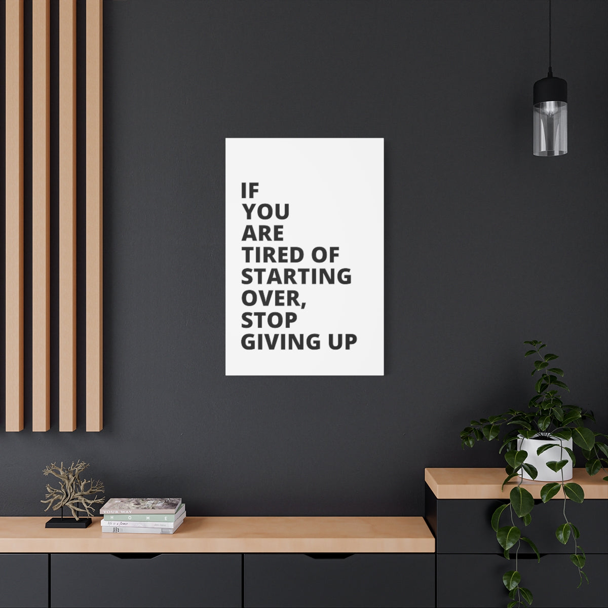 If You Are Tired Of Starting Over, Stop Giving Up - Matte Canvas, Stretched, 1.25"