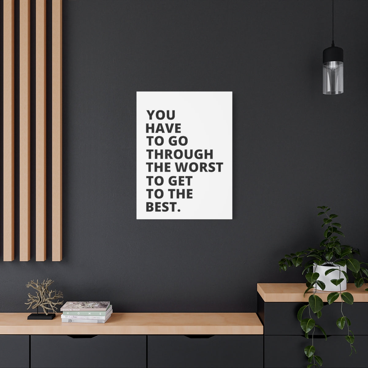 You Have To Go Through The Worst To Get To The Best - Matte Canvas, Stretched, 1.25"