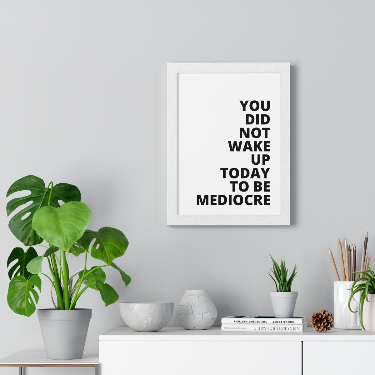 You Did Not Wake Up Today To Be Mediocre - Premium Framed Vertical Poster