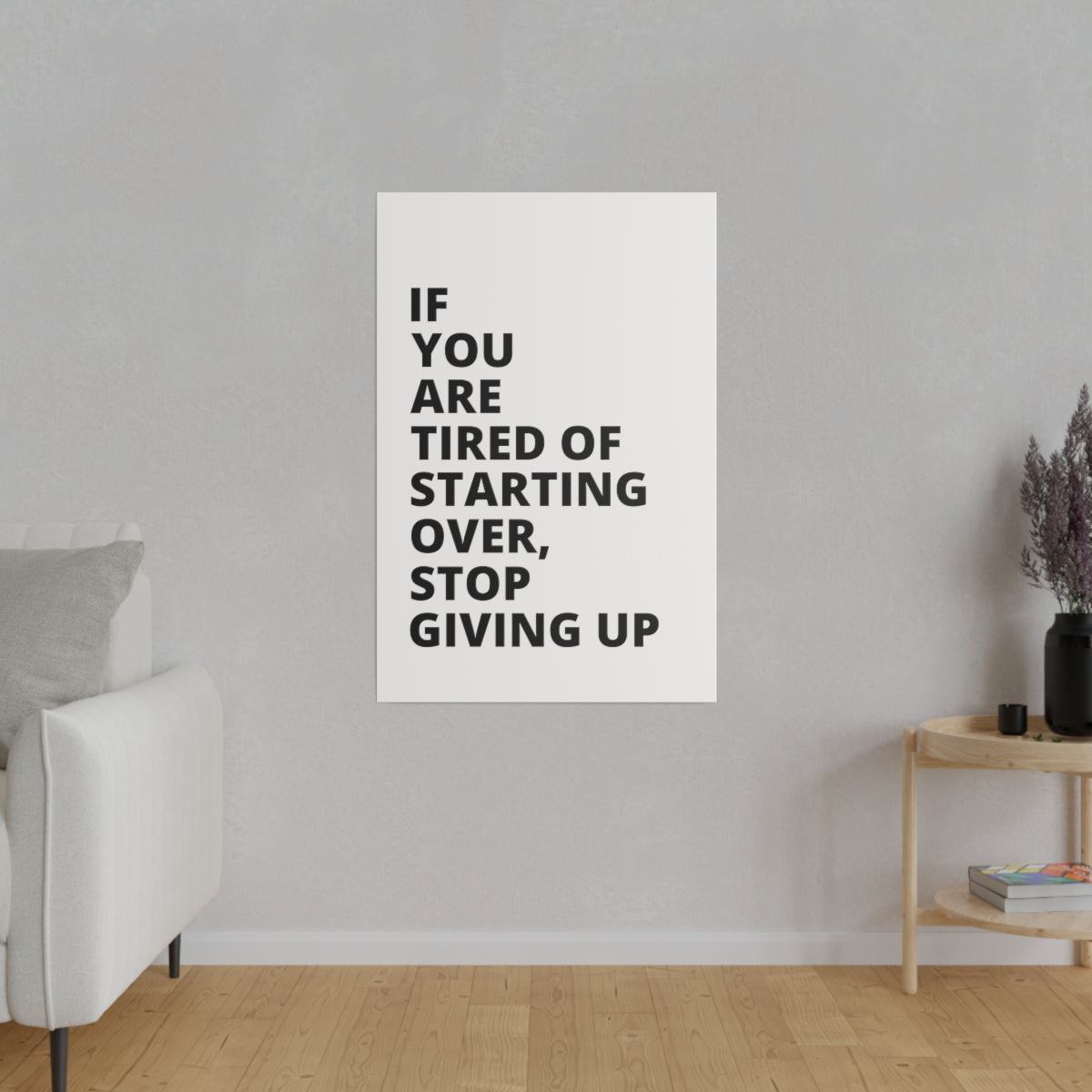 If You Are Tired Of Starting Over, Stop Giving Up - Matte Canvas, Stretched, 0.75"