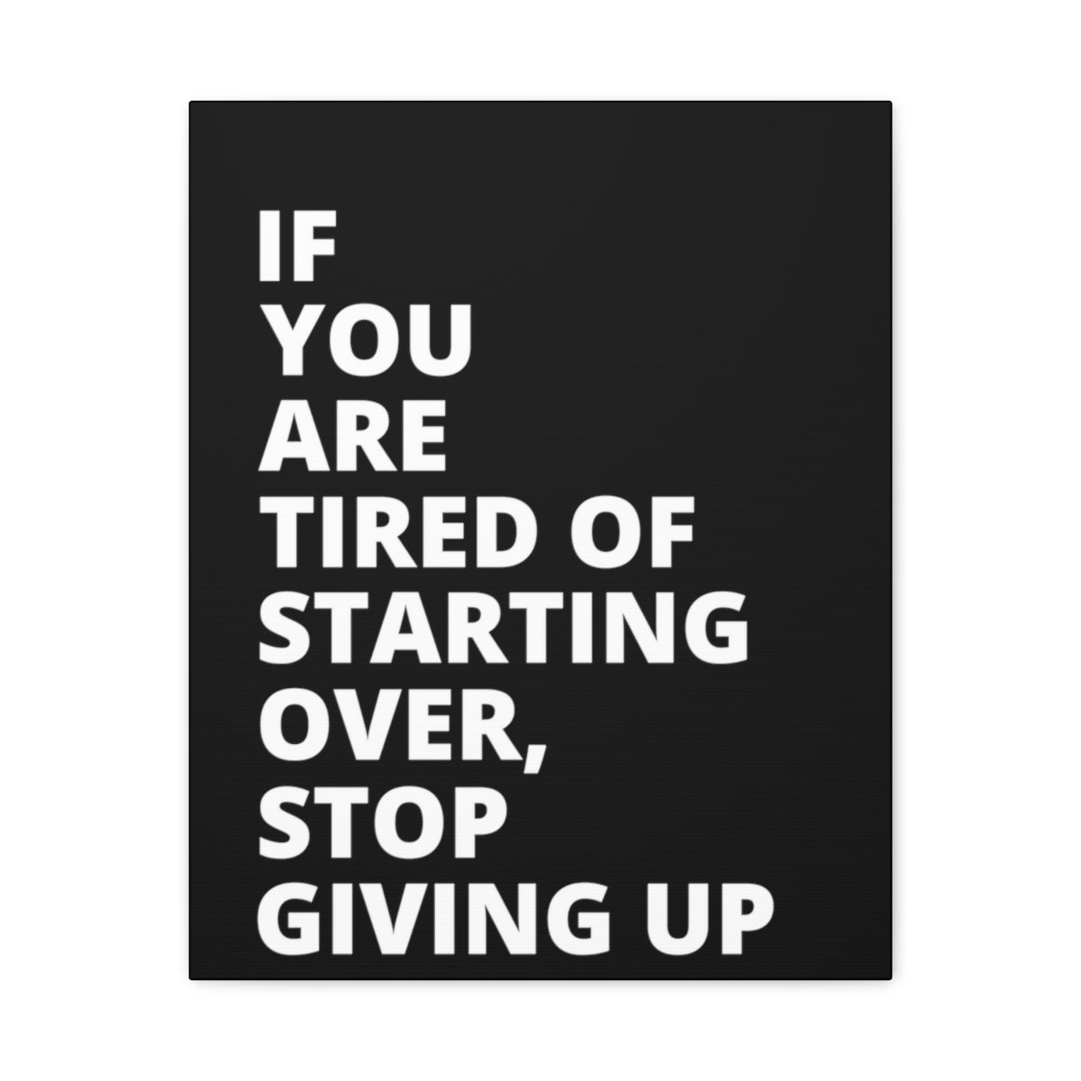 If You Are Tired Of Starting Over, Stop Giving Up - Black - Matte Canvas, Stretched, 1.25"