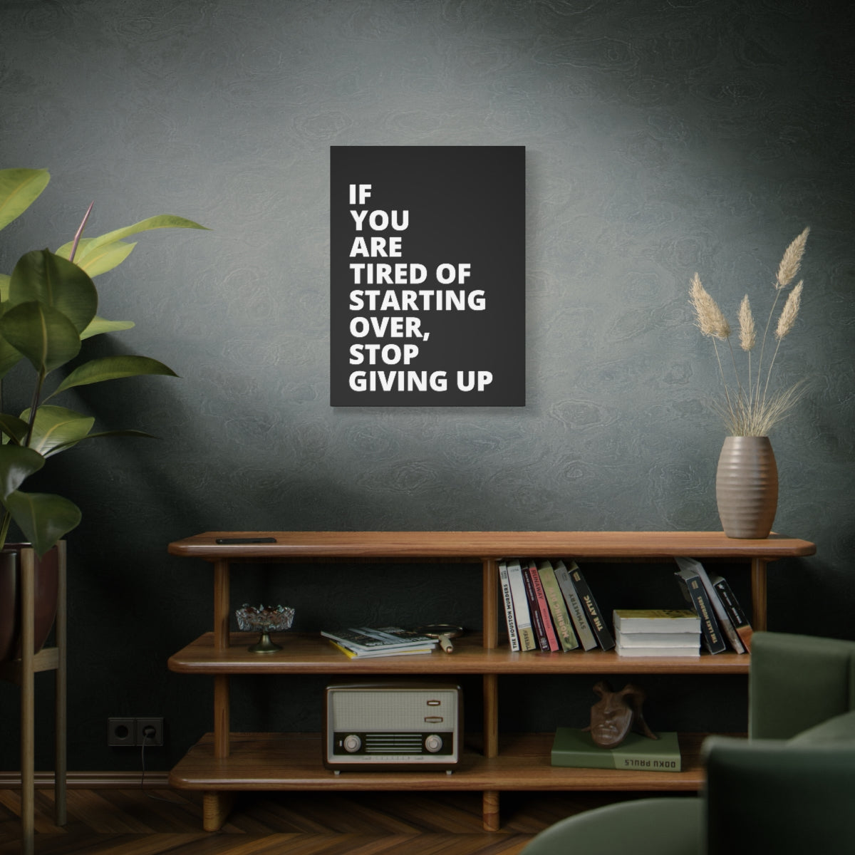 If You Are Tired Of Starting Over, Stop Giving Up - Black - Matte Canvas, Stretched, 1.25"