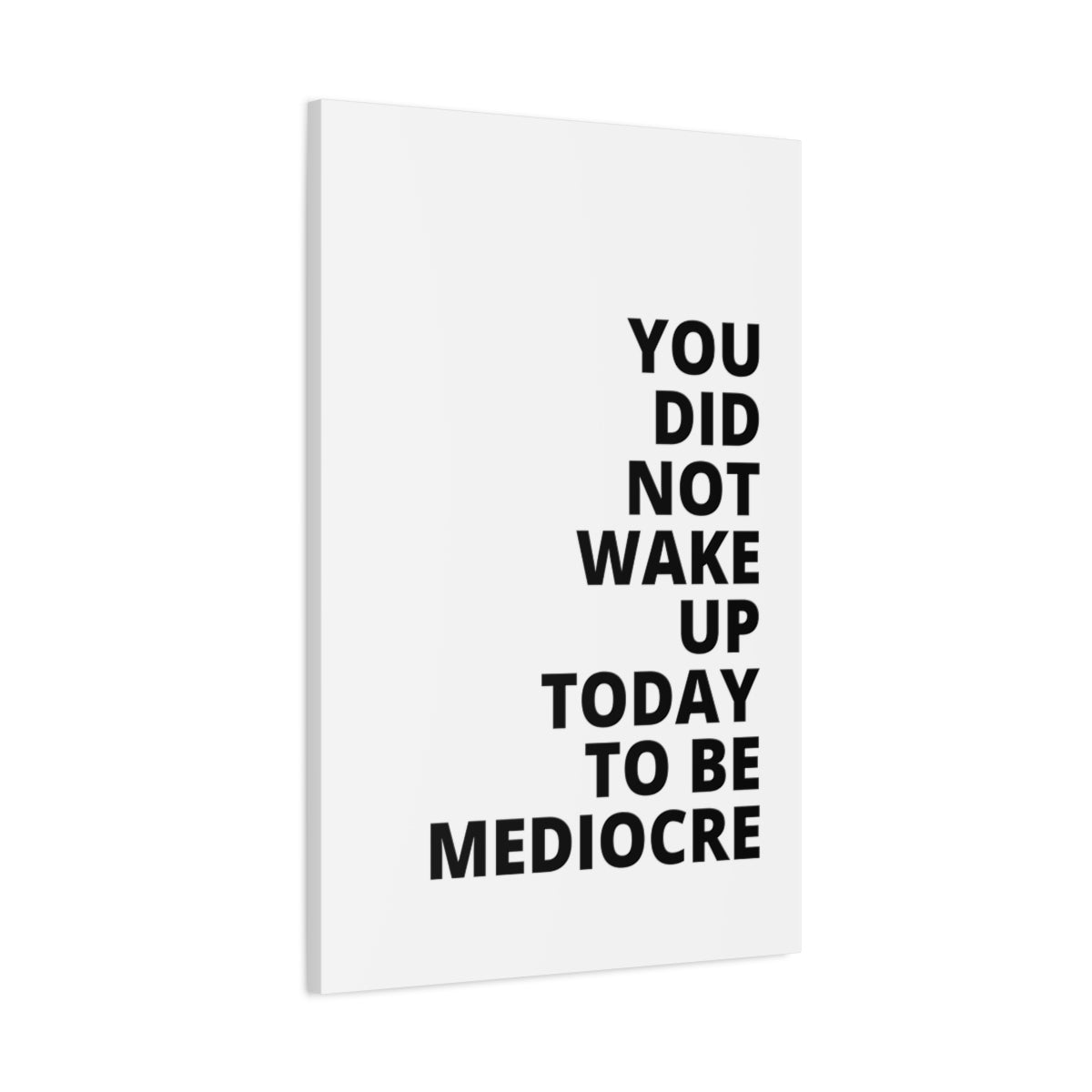 You Did Not Wake Up Today To Be Mediocre - Matte Canvas, Stretched, 1.25"