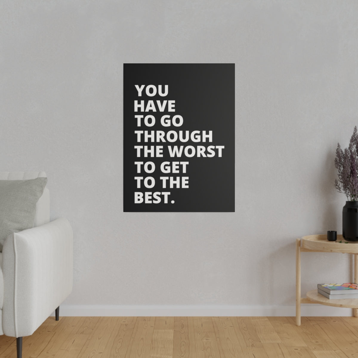 You Have To Go Through The Worst To Get To The Best- Black - Matte Canvas, Stretched, 0.75"