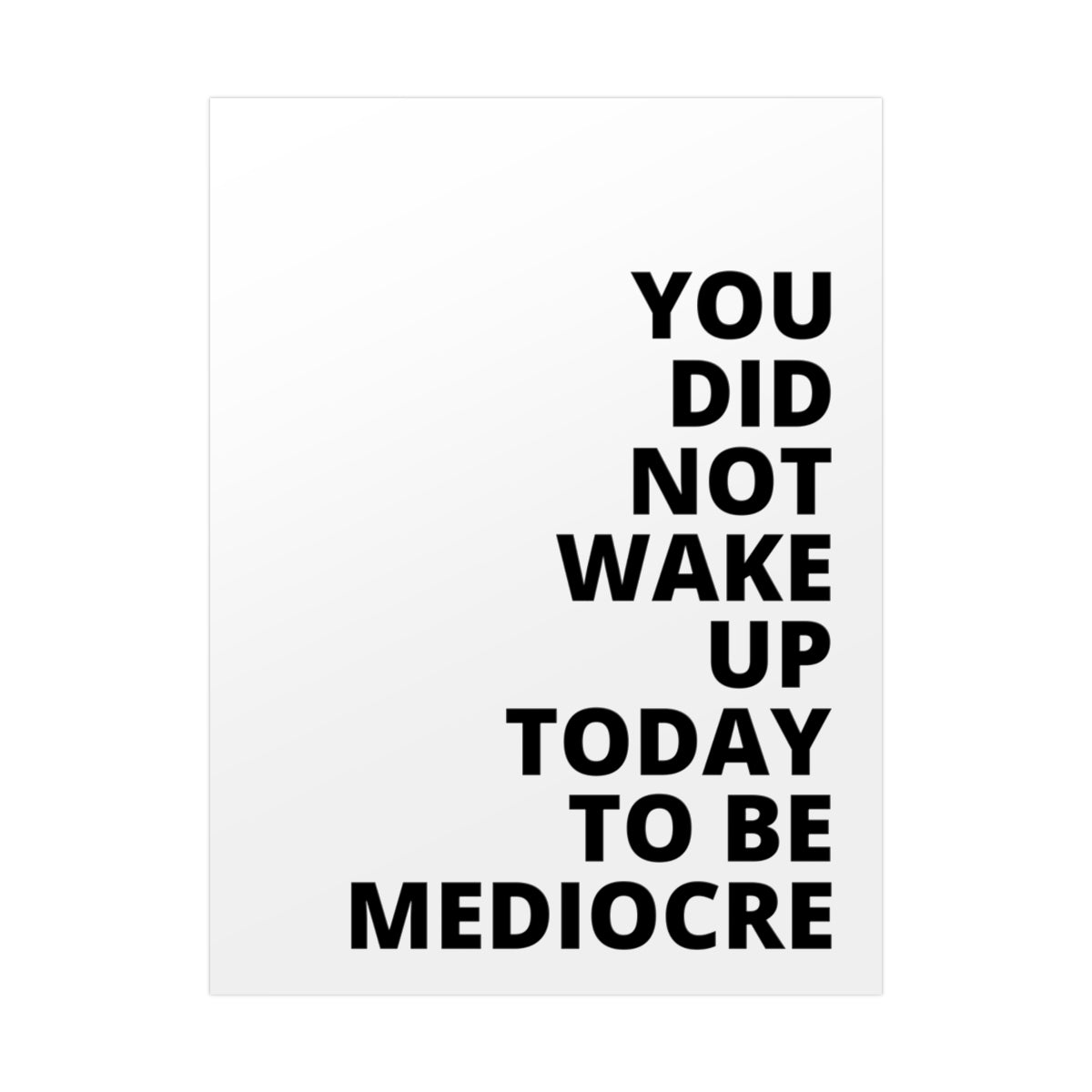 You Did Not Wake Up To Be Mediocre - Poster