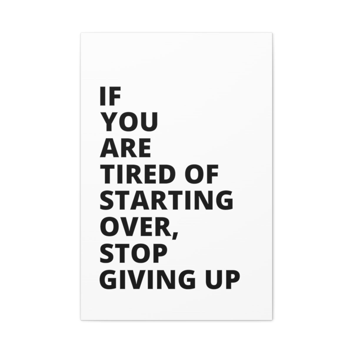 If You Are Tired Of Starting Over, Stop Giving Up - Matte Canvas, Stretched, 1.25"