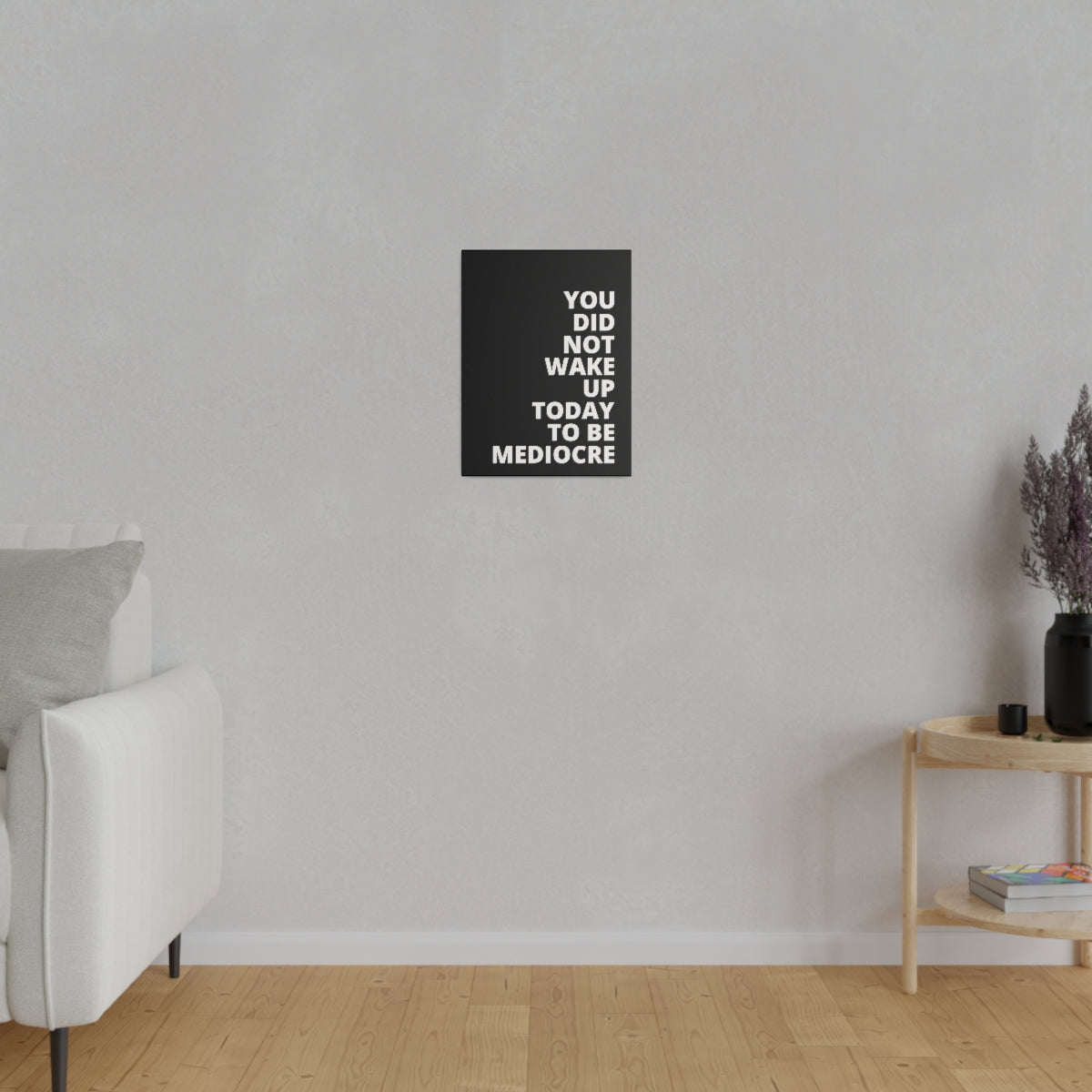 You Did Not Wake Up Today To Be Mediocre - Black - Matte Canvas, Stretched, 0.75"