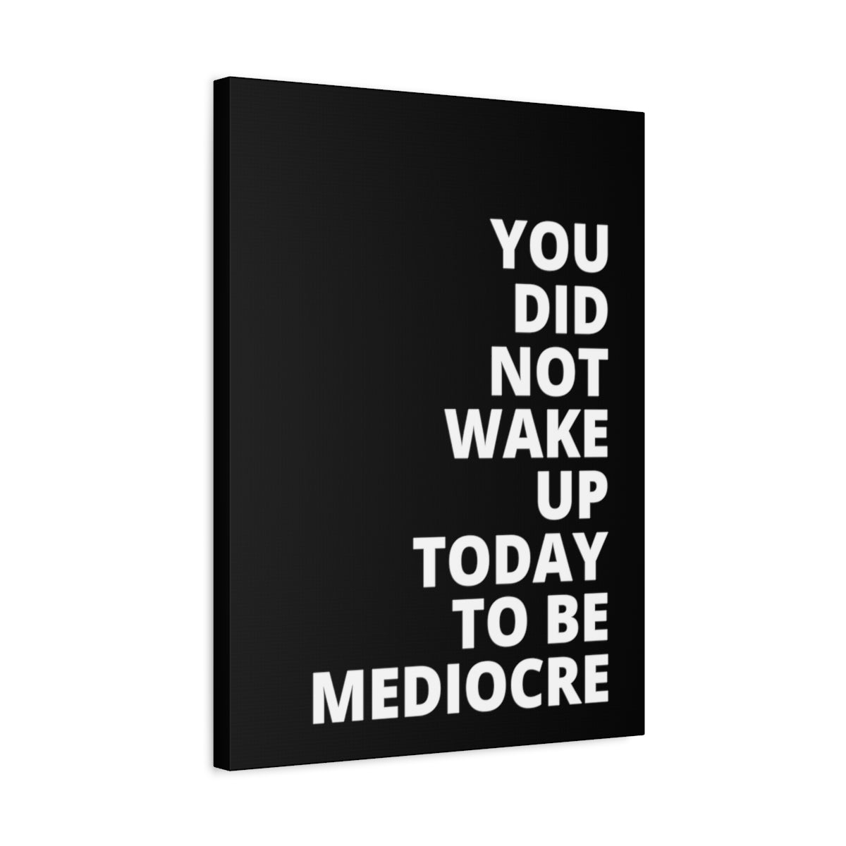 You Did Not Wake Up Today To Be Mediocre - Black - Matte Canvas, Stretched, 1.25"