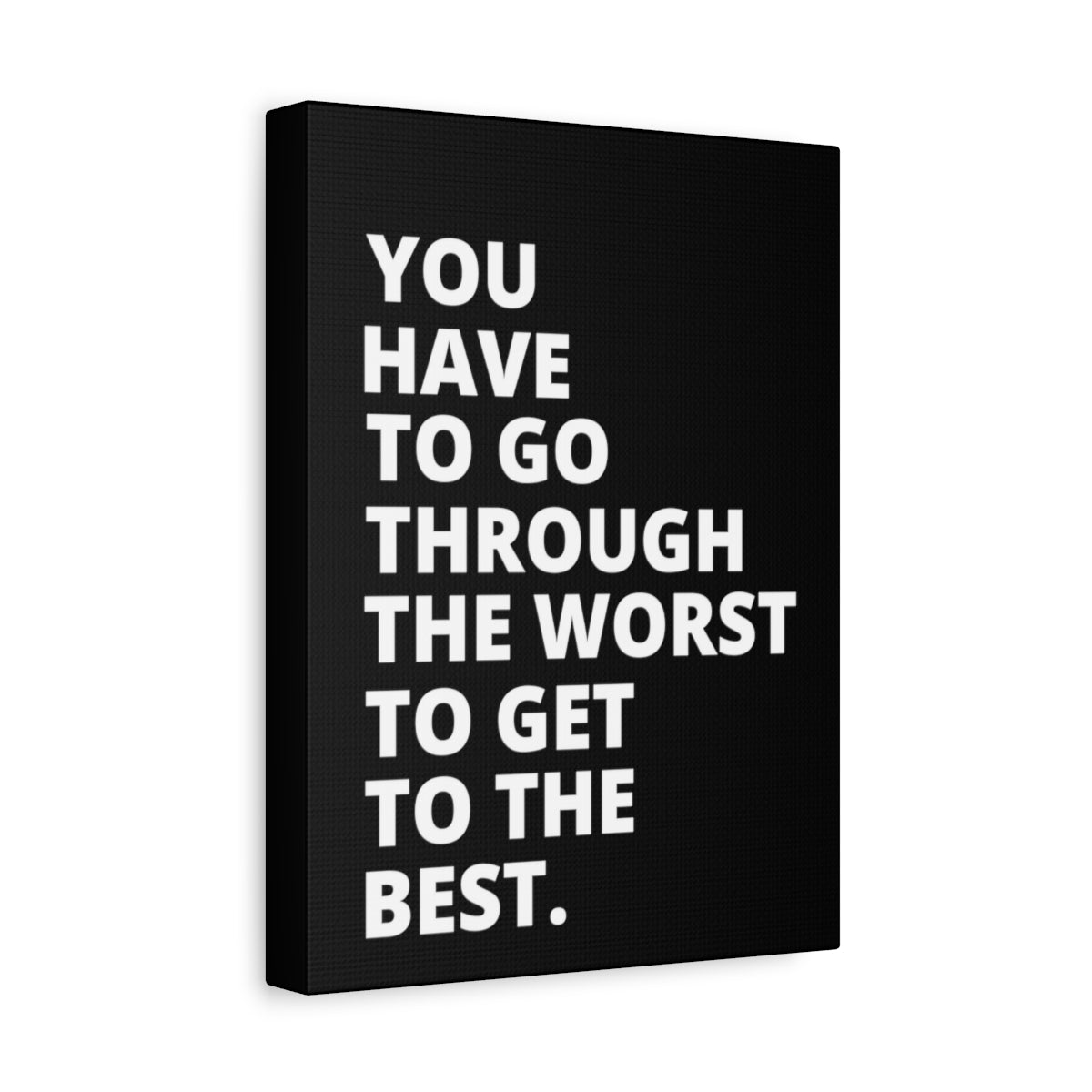 You Have To Go Through The Worst To Get To The Best - Black - Matte Canvas, Stretched, 1.25"