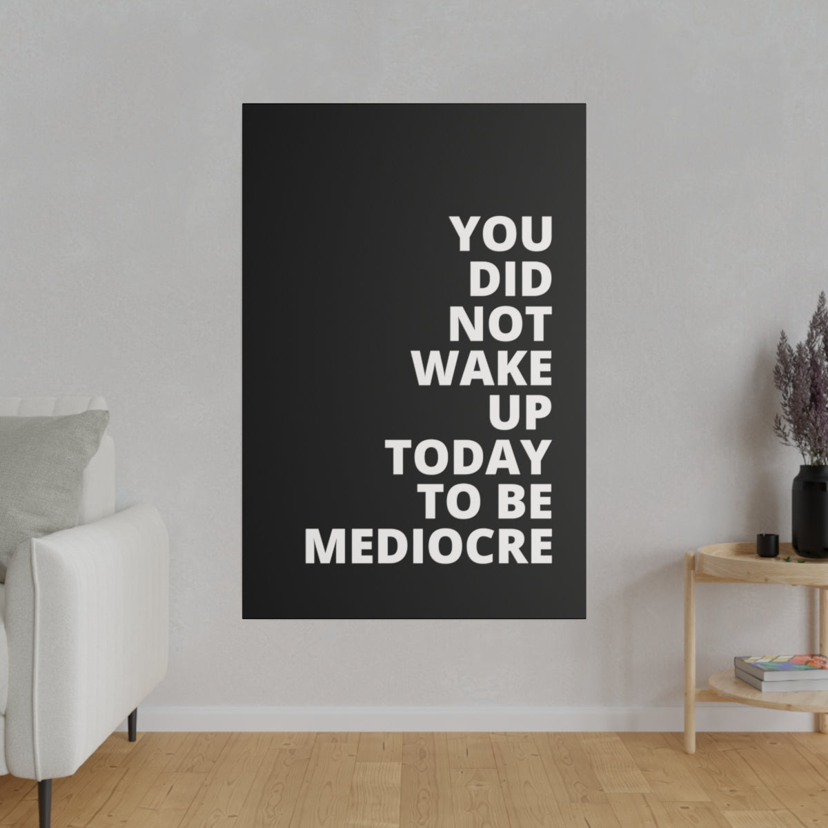 You Did Not Wake Up Today To Be Mediocre - Black - Matte Canvas, Stretched, 0.75"