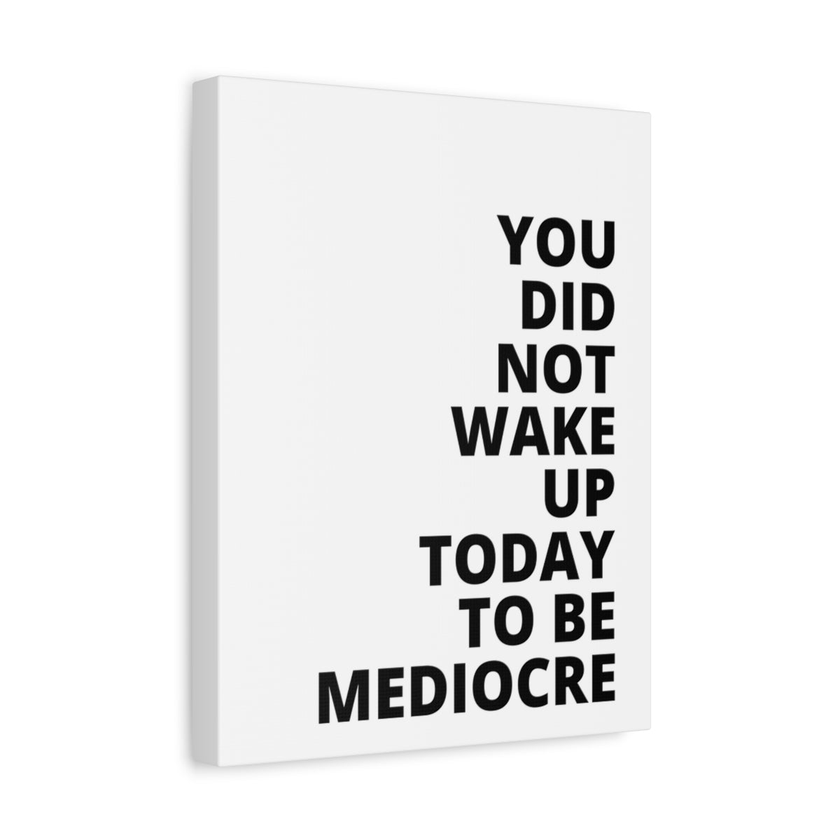 You Did Not Wake Up Today To Be Mediocre - Matte Canvas, Stretched, 1.25"