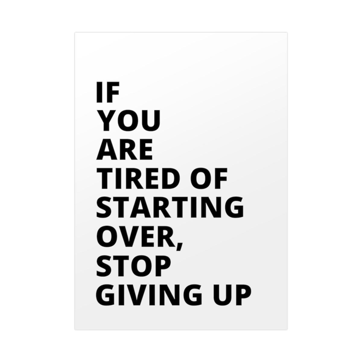 If You Are Tired Of Starting Over, Stop Giving Up - Poster