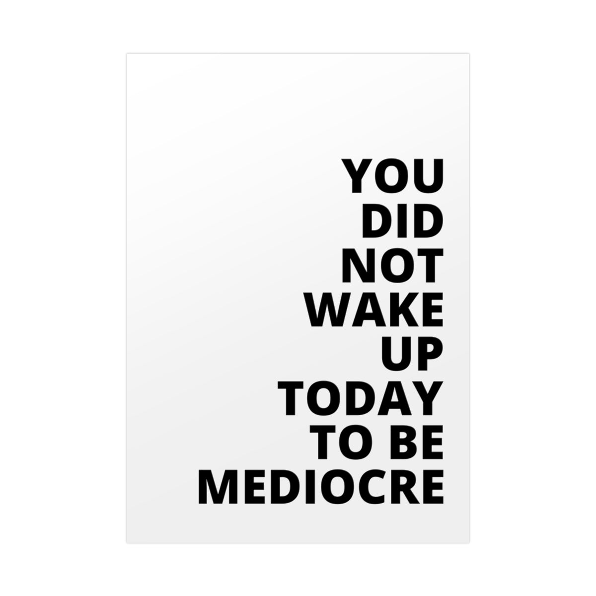 You Did Not Wake Up To Be Mediocre - Poster