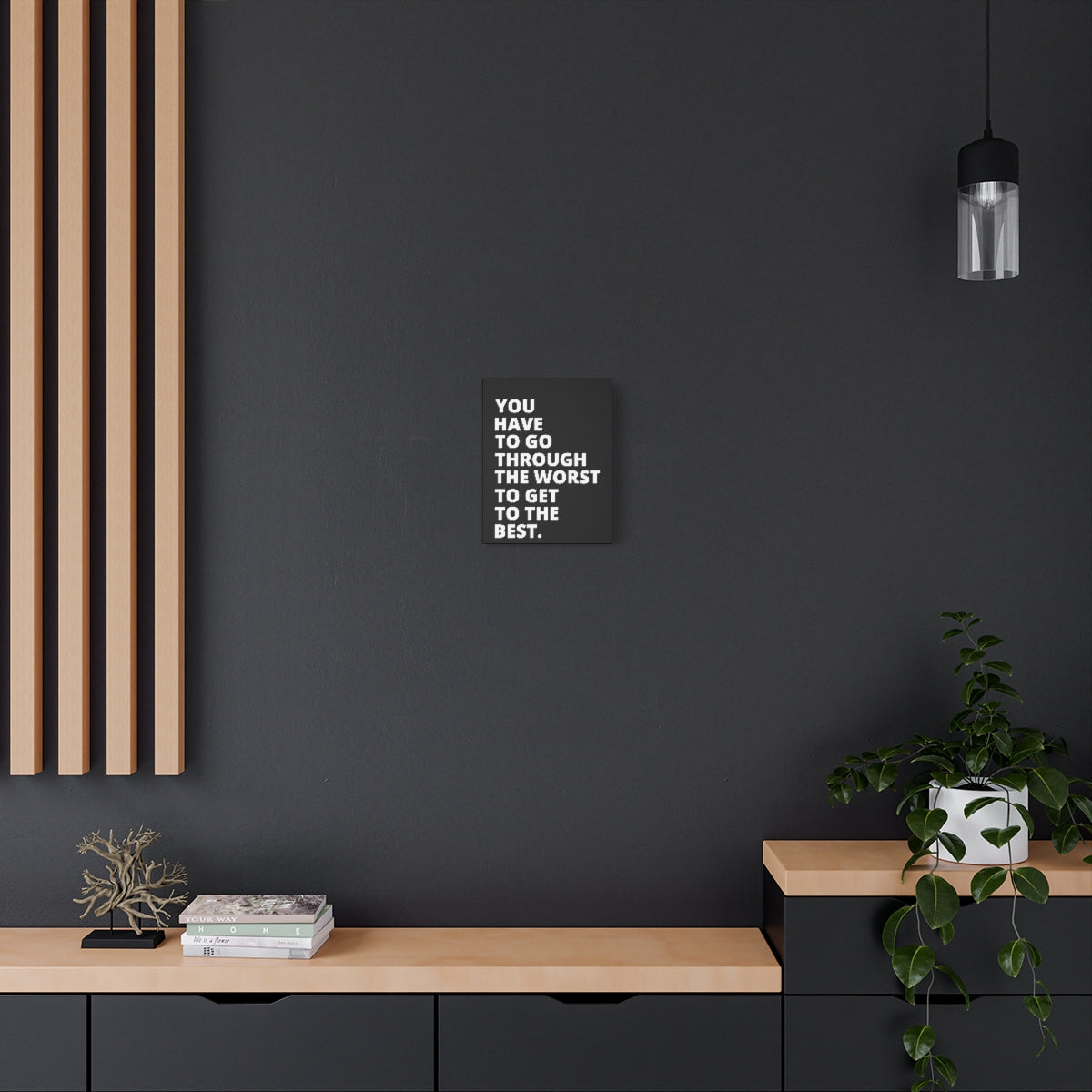 You Have To Go Through The Worst To Get To The Best - Black - Matte Canvas, Stretched, 1.25"