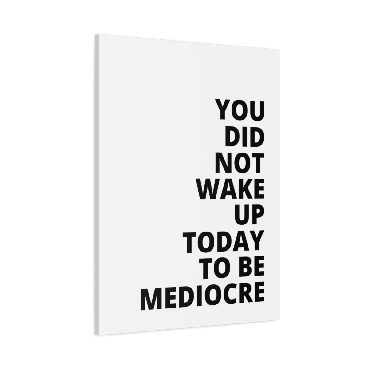 You Did Not Wake Up Today To Be Mediocre - Matte Canvas, Stretched, 1.25"