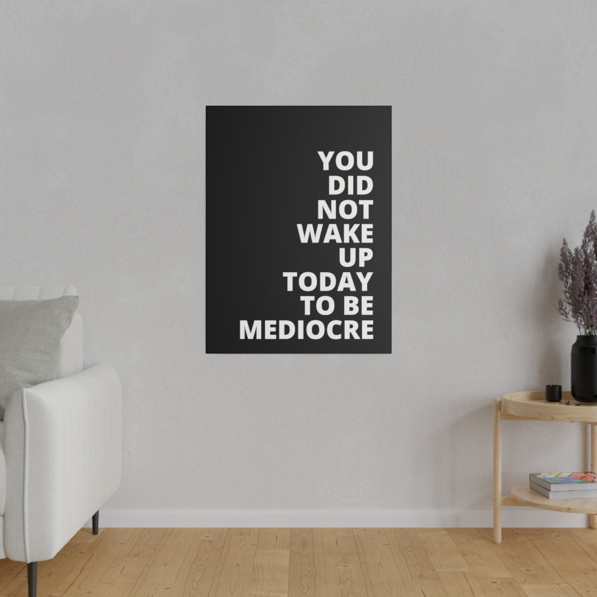 You Did Not Wake Up Today To Be Mediocre - Black - Matte Canvas, Stretched, 0.75"