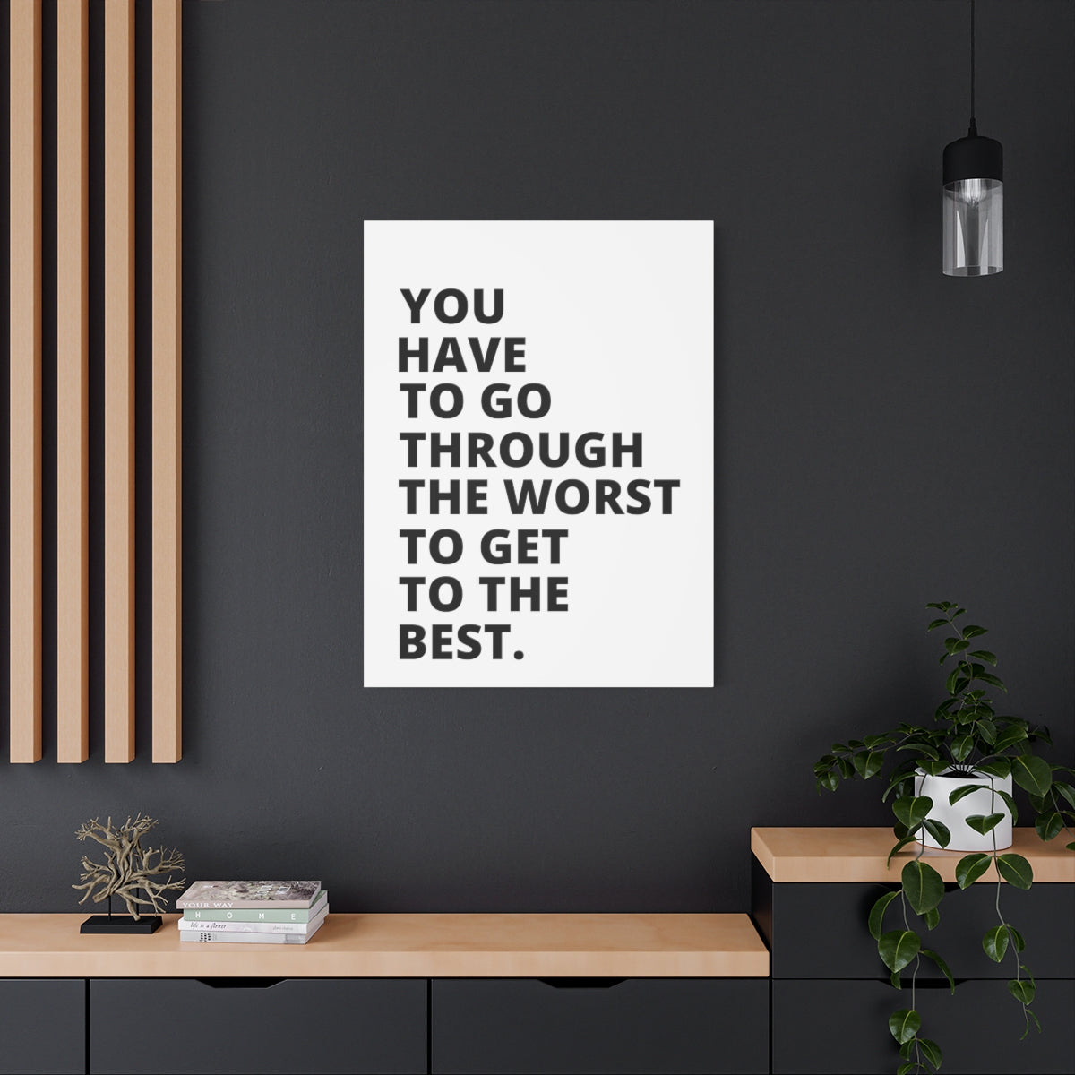 You Have To Go Through The Worst To Get To The Best - Matte Canvas, Stretched, 1.25"