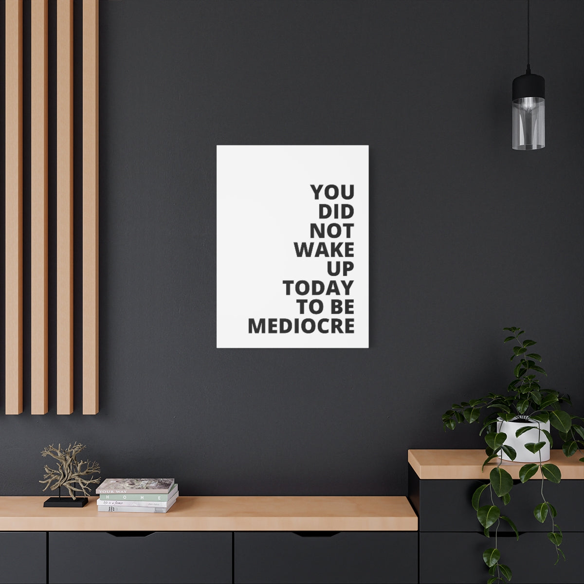 You Did Not Wake Up Today To Be Mediocre - Matte Canvas, Stretched, 1.25"