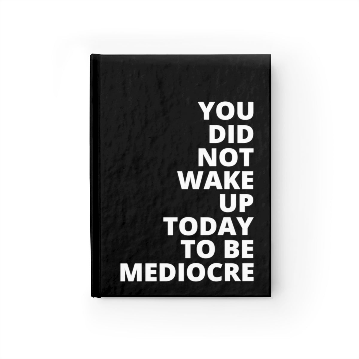 You Did Not Wake Up To Be Mediocre - Journal - Black - Ruled Line