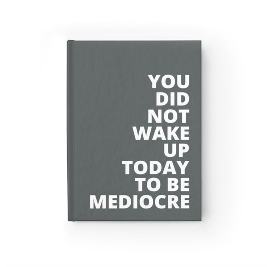 You Did Note Wake Up Today To Be Mediocre - Journal - Dark Grey - Blank Pages