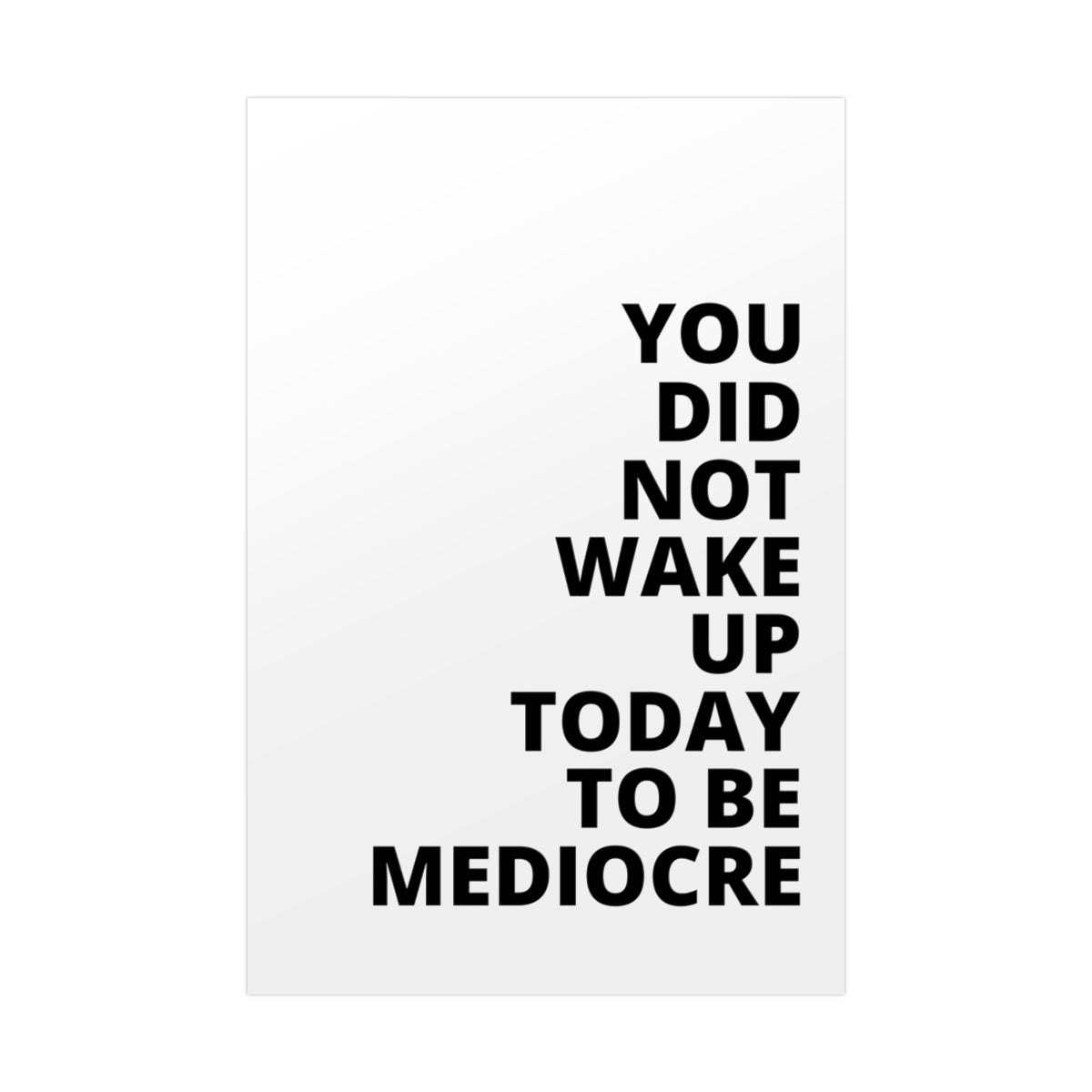 You Did Not Wake Up To Be Mediocre - Poster