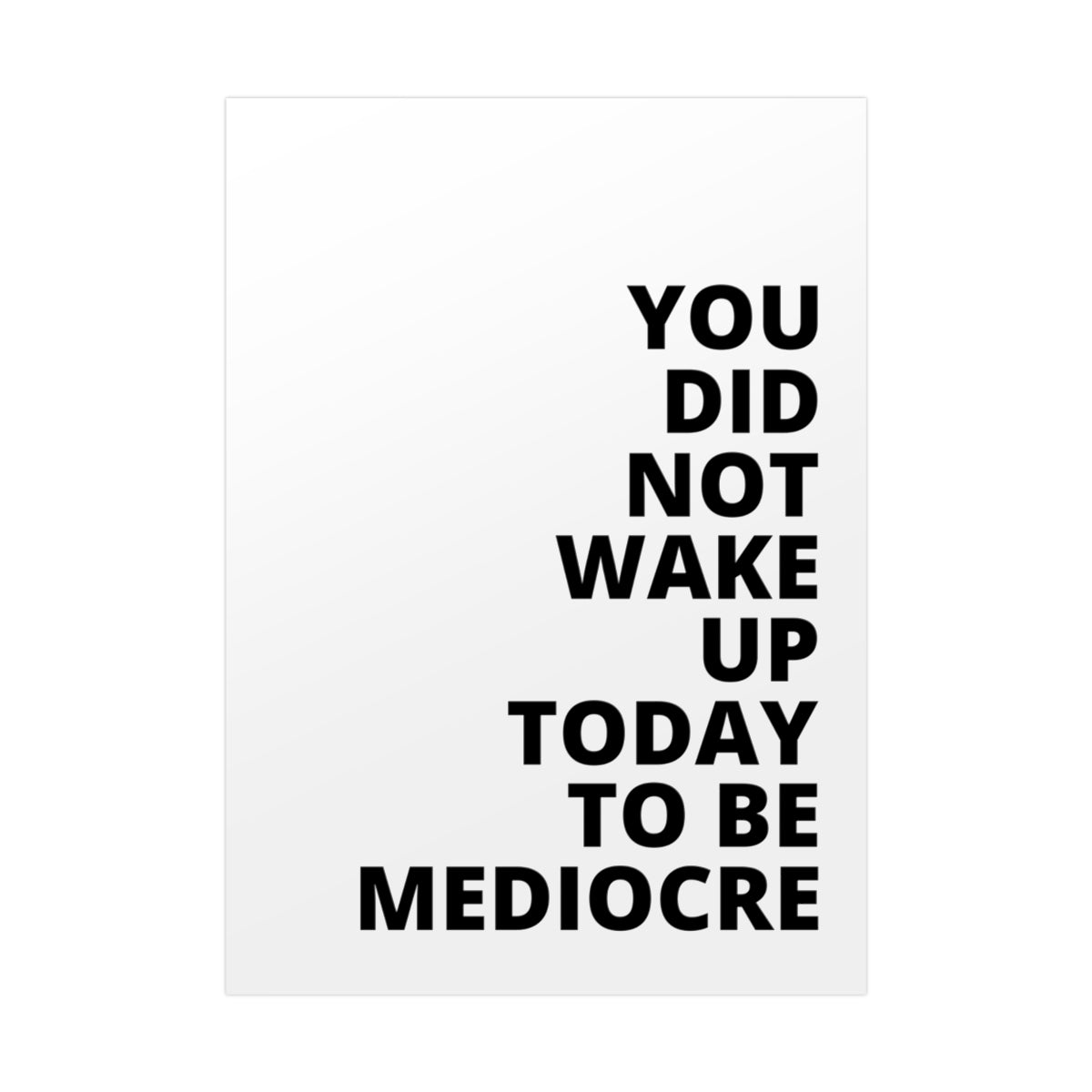 You Did Not Wake Up To Be Mediocre - Poster