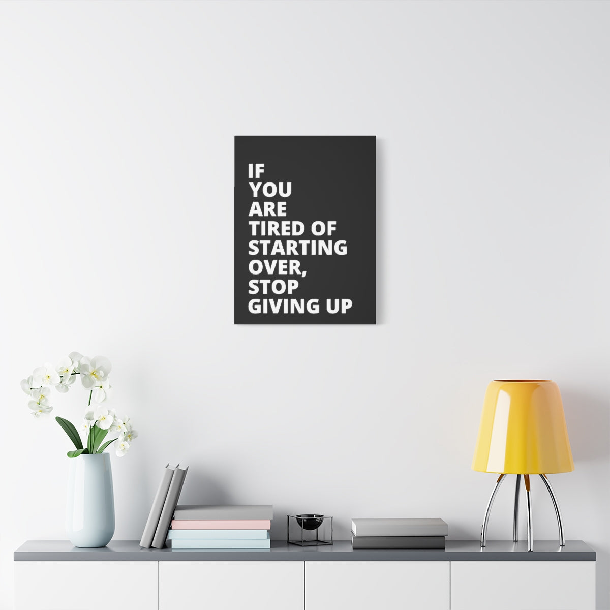 If You Are Tired Of Starting Over, Stop Giving Up - Black - Matte Canvas, Stretched, 1.25"