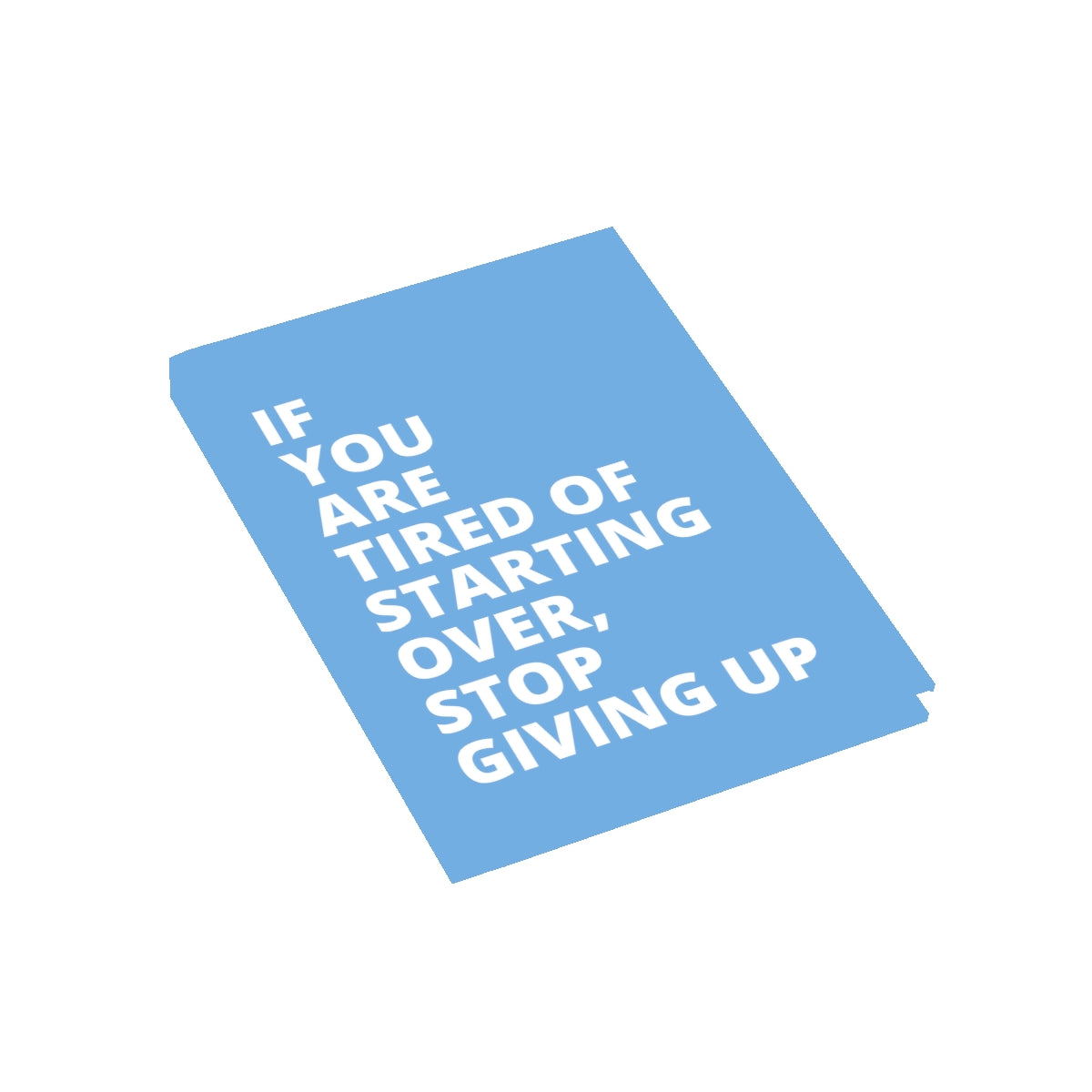 If You Are Tired Of Starting Over, Stop Giving Up - Journal - Light Blue - Blank Pages