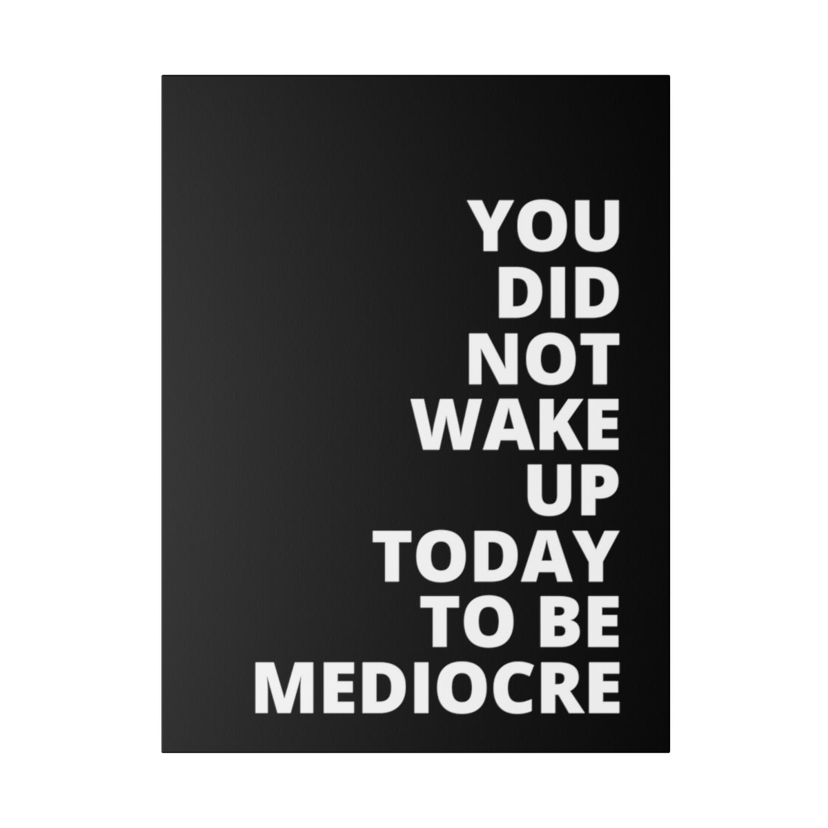 You Did Not Wake Up Today To Be Mediocre - Black - Matte Canvas, Stretched, 0.75"