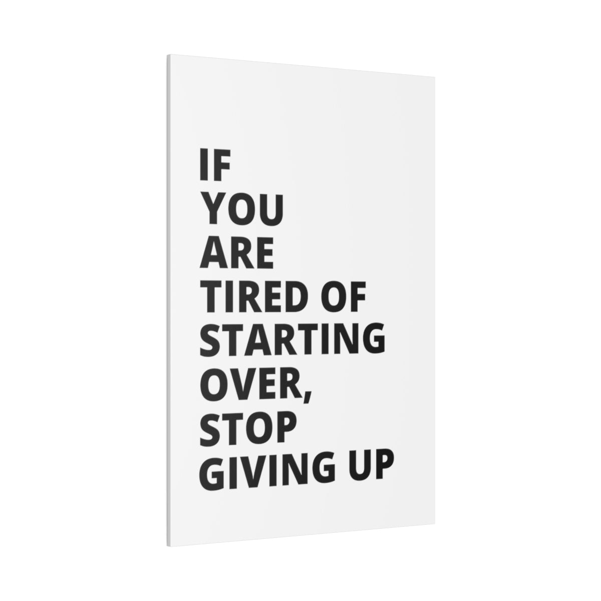 If You Are Tired Of Starting Over, Stop Giving Up - Matte Canvas, Stretched, 0.75"