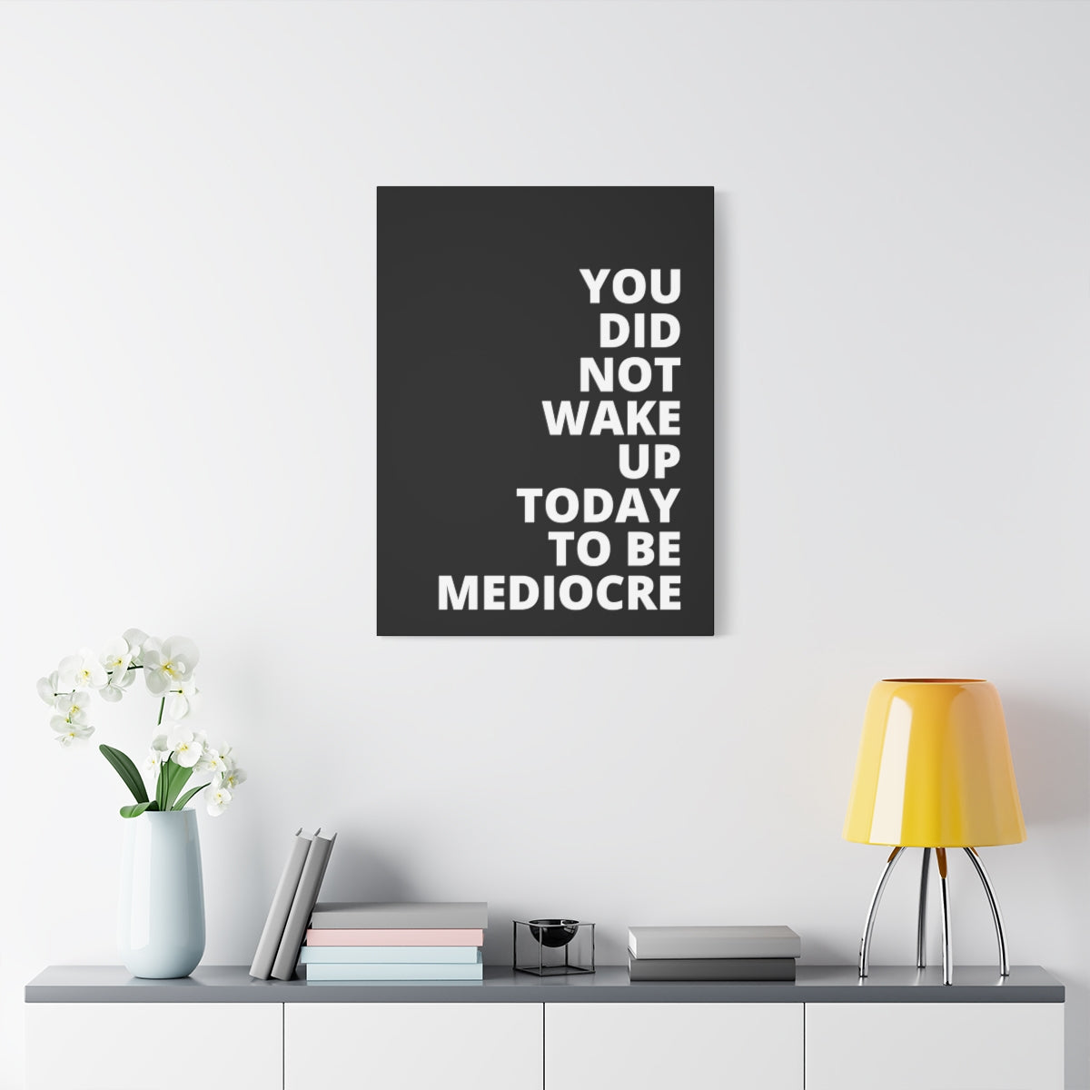 You Did Not Wake Up Today To Be Mediocre - Black - Matte Canvas, Stretched, 1.25"