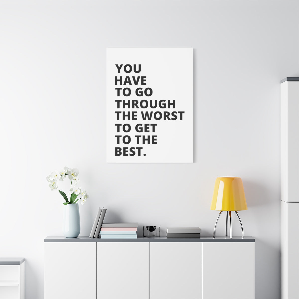 You Have To Go Through The Worst To Get To The Best - Matte Canvas, Stretched, 1.25"